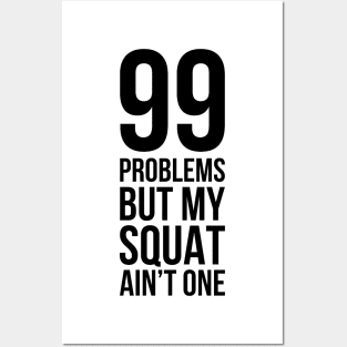 99 Problems But My Squat Ain't One Posters and Art